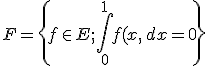 3$F=\{f\in E;\Bigint_0^1f(x)\,dx=0\}